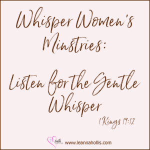Whisper Women's Ministries: Listen for the gentle whisper