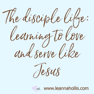 The Disciple Life: Learning to love and serve like Jesus