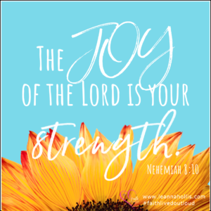 the joy of the Lord is your strength