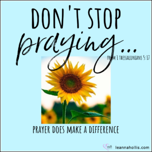 today's encouragement don't stop praying